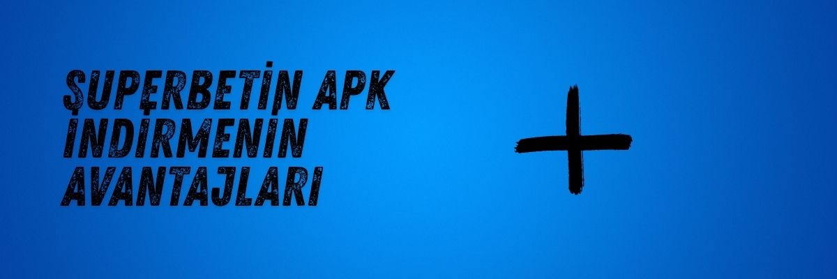 Superbetin APK İndirmenin Avantajları
