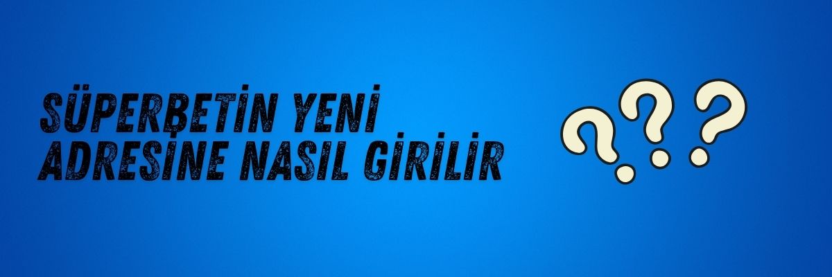 Süperbetin Yeni  Adresine Nasıl girilir